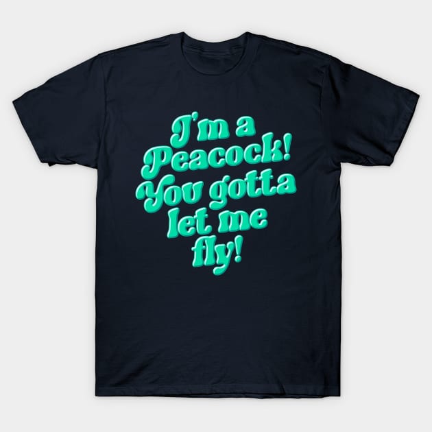 I'm a Peacock You Gotta Let Me Fly Green Typography T-Shirt by darklordpug